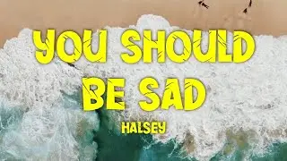 Halsey - You Should Be Sad // lyrics
