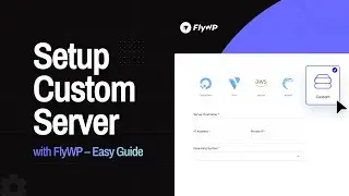 How to Set Up a Custom Server in FlyWP | Full Guide for Complete Control