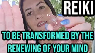 REIKI to be TRANSFORMED by the RENEWING of your MIND