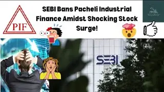 SEBI bans PIFL amidst alarming Stock Surge and PE ratio