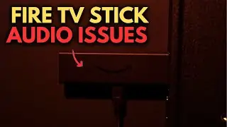 Amazon Fire TV Stick Audio Issues: How to Fix
