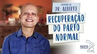 Recuperação do parto normal - Pergunte ao Dr. Alberto