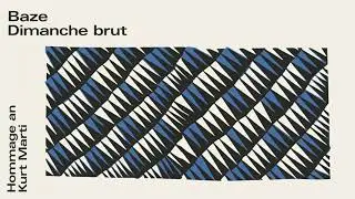 Baze - Dimanche brut (Hommage an Kurt Marti) (Audio)