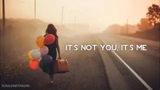 It's not you, it's me...