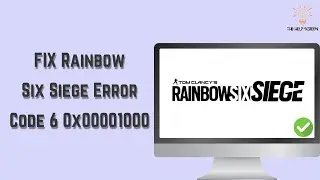 FIX Rainbow Six Siege Error Code 6 0x00001000 (Multiple Solutions!)
