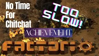 I Ain't No SPEEDRUNNER... WISH I was Though | No Time For Chitchat Achievement | Factorio |
