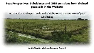 Waikato Peat Soils and Soil Subsidence and Monitoring - Justin Wyatt, Waikato Regional Council