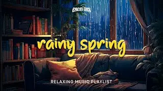 Rainy Spring Playlist