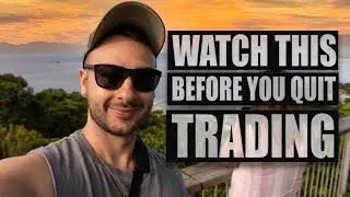 Don't Quit Trading | WATCH THIS