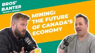 Invercio | Bros Banter S2EP1: Mining: the future of Canada’s economy