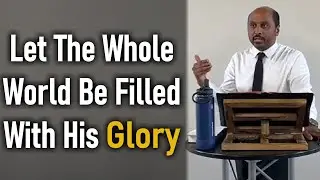 Let the Whole Earth Be Filled With His Glory - Pastor Rom Prakashpalan Sermon