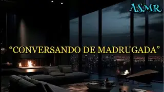 ASMR - CONVERSA DE MADRUGADA