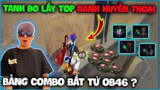 NTN thử thách “ Tank Bo Lấy Top ” rank huyền thoại bằng combo bất tử OB46 ?