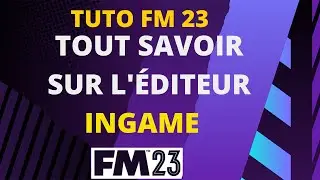 TUTO FM 23 #10  : COMMENT FONCTIONNE L'ÉDITEUR  INGAME 2023 DANS FM 23?