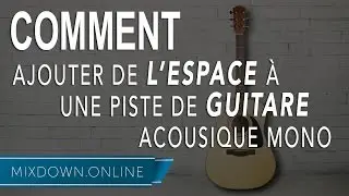 COMMENT ajouter de L'ESPACE à une piste de GUITARE acoustique mono