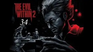 The Evil Within 2 ( 2017 ) ~ Прохождение #34 ~ Финал.