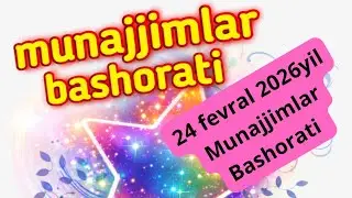 24fevral, 2026yil MUNAJJIMLAR BASHORATI 