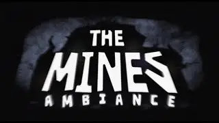 THE MINES: Ambience