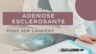 ADENOSE ESCLEROSANTE DA MAMA, é câncer de mama?