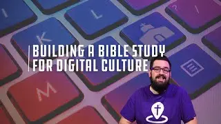 Building a Bible study for our digital culture