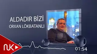Orxan Lokbatanli - Aldadir Bizi (Yeni 2024)