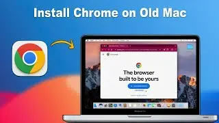 How to Install Google Chrome on an Old Mac in 2025
