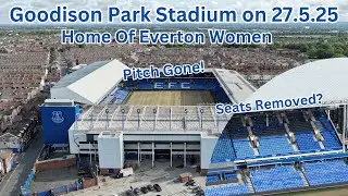 Goodison Park on 27.5.25 - Seats Being Removed - Pitch Is Gone!