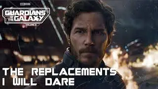 The Replacements - I Will Dare {Guardians Of The Galaxy}