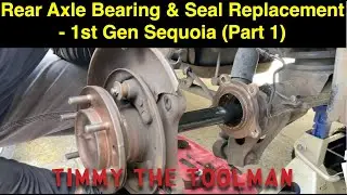 Toyota Rear Axle Bearing & Seal Replacement - 1st Gen Sequoia (Part 1)