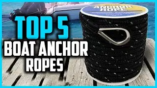 Top 5 Best Boat Anchor Ropes for 2024