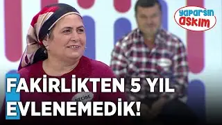 Fakirlikten 5 Yıl Evlenemedik! | Yaparsın Aşkım