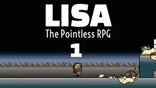 ANOTHER LISA GAME!!! - Lisa The Pointless - Part 1 - Let's Play Walkthrough