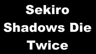 Первый Взгляд - Sekiro Shadows Die Twice - Ты будешь умирать - Много