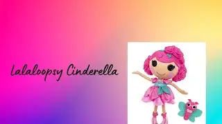 Lalaloopsy Cinderella (LOST RARE YOUTUBE VIDEO)