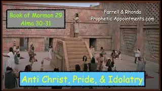 WK 29 (Alma 30-31)  Anti Christ, Pride, & Idolatry - Farrell Pickering
