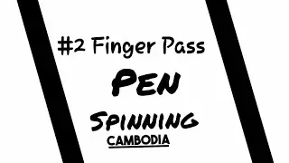 #2​ របៀបបង្វិលប៊ិច Finger Pass Pen Spinning Tutorial for Beginner - Cambodia Pen Spinning