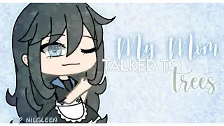 My Mom Talked To Trees - Gacha Life Mini Movie