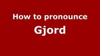 How to Pronounce Gjord - PronounceNames.com