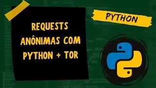Requests Anônimas com Python + TOR