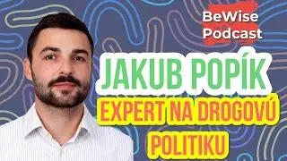 🔴 BeWise Podcast: Jakub Popík  - 12 rokov za pár gramov? (Expert na drogovú politiku)