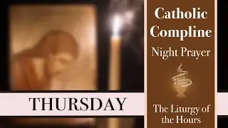 Thursday Compline, Night Prayer of the Liturgy of the Hours – Sing the Hours (official)