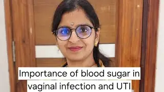 Importance of blood sugar in vaginal infection and UTI.