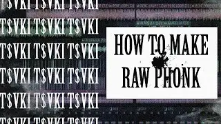 HOW TO MAKE RAW PHONK | T$VKI