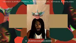 01 - Thiago Elniño - Atlântico (Calunga Grande) (part. Natache) /02 - Interlúdio I (Ricardo Aleixo)