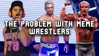 The Problem With Meme Wrestlers