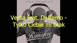 Verba feat. Dj Remo - Tylko Ciebie mi brak ( Z płyty: Dj Remo - REMOFERE )