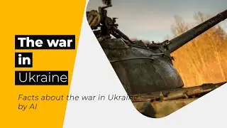 Facts about the war in Ukraine by Artificial Intelligence