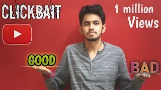 CLICKBAIT....GOOD or BAD | PERFECT way of using CLICKBAIT EXPLAINED