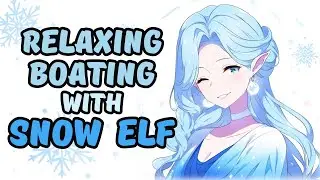 ASMR RP: Snow Elf Takes You on Nighttime River Trip [Water Sounds][F4A][Good Company]
