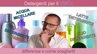 Detergenti per il viso: differenze e come sceglierli (parte 1)